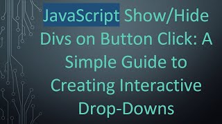 JavaScript Show/Hide Divs on Button Click: A Simple Guide to Creating Interactive Drop-Downs