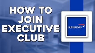 How To Sign Up on British Airways Join the Executive Club (Easiest Way)