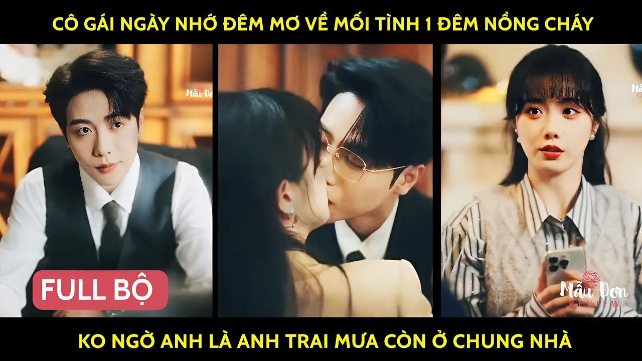 Cô gái ngày nhớ đêm mơ về mối tình 1 đêm nồng cháy ko ngờ anh là anh trai mưa còn ở chung nhà
