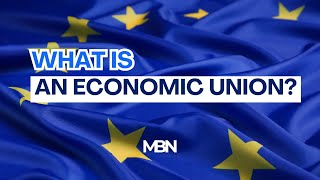 What is an Economic Union? Definition, Meaning and Examples