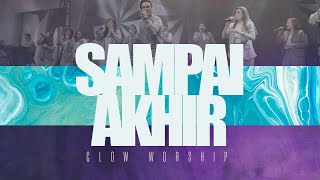 SAMPAI AKHIR - GLOW WORSHIP