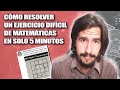 Cómo resolver un ejercicio difícil de Matemáticas en solo 5 minutos