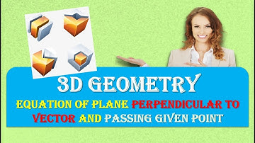 EQUATION OF PLANE PERPENDICULAR TO VECTOR AND PASSING GIVEN POINT IN 3D GEOMETRY