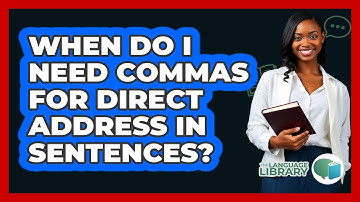 When Do I Need Commas For Direct Address In Sentences? - The Language Library