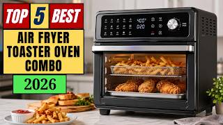 ✅Top 5 Best Air Fryer Toaster Ovens Combo in 2026