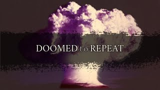 Doomed To Repeat Why Am I Making These Videos?