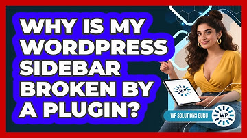 Why Is My WordPress Sidebar Broken By A Plugin? - WP Solutions Guru
