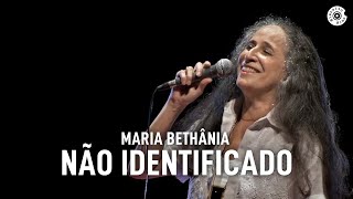 Maria Bethânia - &quot;Não Identificado&quot; (Ao Vivo) – Amor Festa Devoção