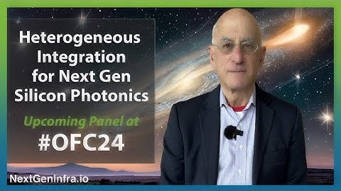 #OFC24: Upcoming Panel on Heterogeneous Integration