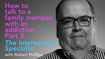 Intervention: How to Talk to a Family Member with an Addiction Part 3