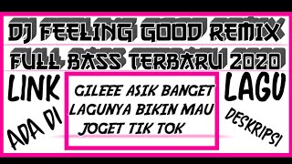 DJ FEELING GOOD FULL BASS REMIX 2020 TERBARU