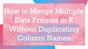 How to Merge Multiple Data Frames in R Without Duplicating Column Names