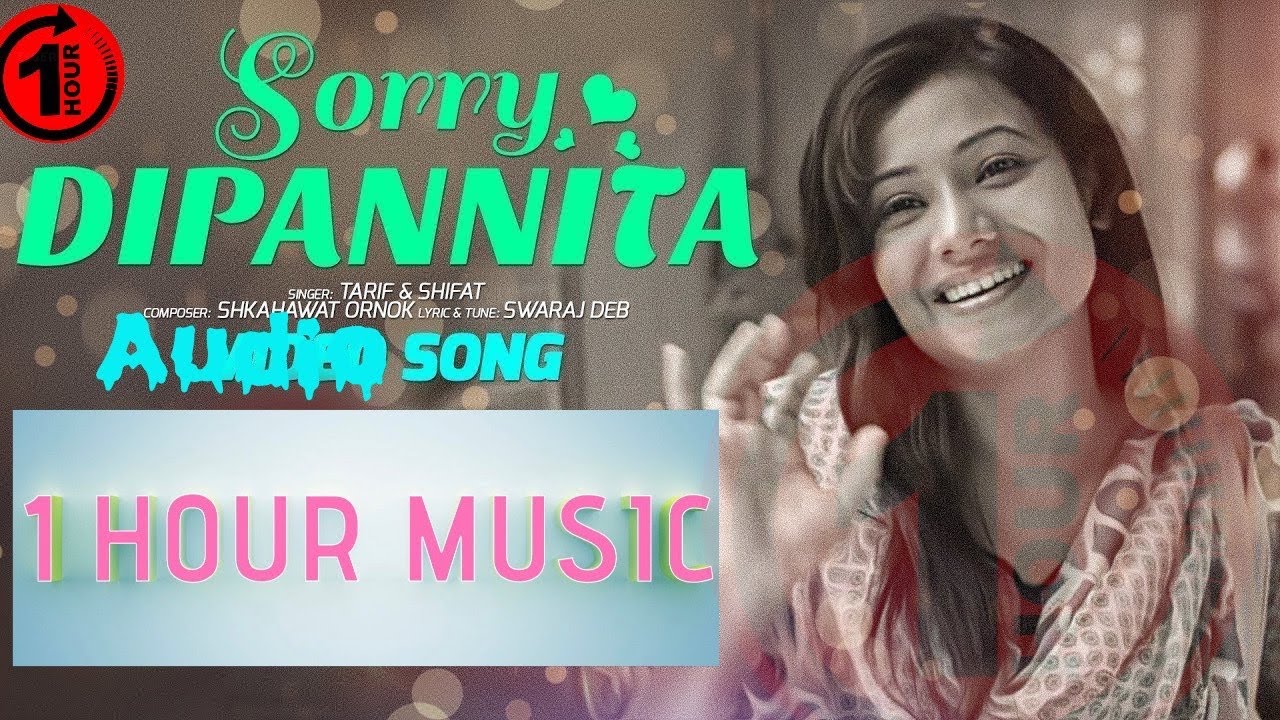 DIPANNITA  Sorry Dipannita     1 Hour Song  Audio One Hour