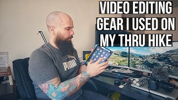 Video Editing Gear I Used On My Thru Hike | Transfer Video Files For Editing