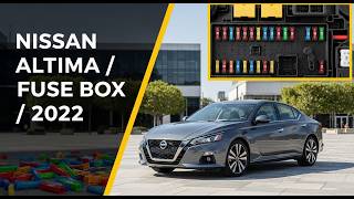 2022 Nissan Altima Fuse Box Diagram – Under Hood and Interior Fuse Panel Locations