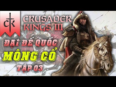 Đại Đế quốc Mông Cổ | Đại Hãn Lazy Comeback | Crusader Kings 3 | Tập 03 | 22h reaction 3Q nhớ nhắc