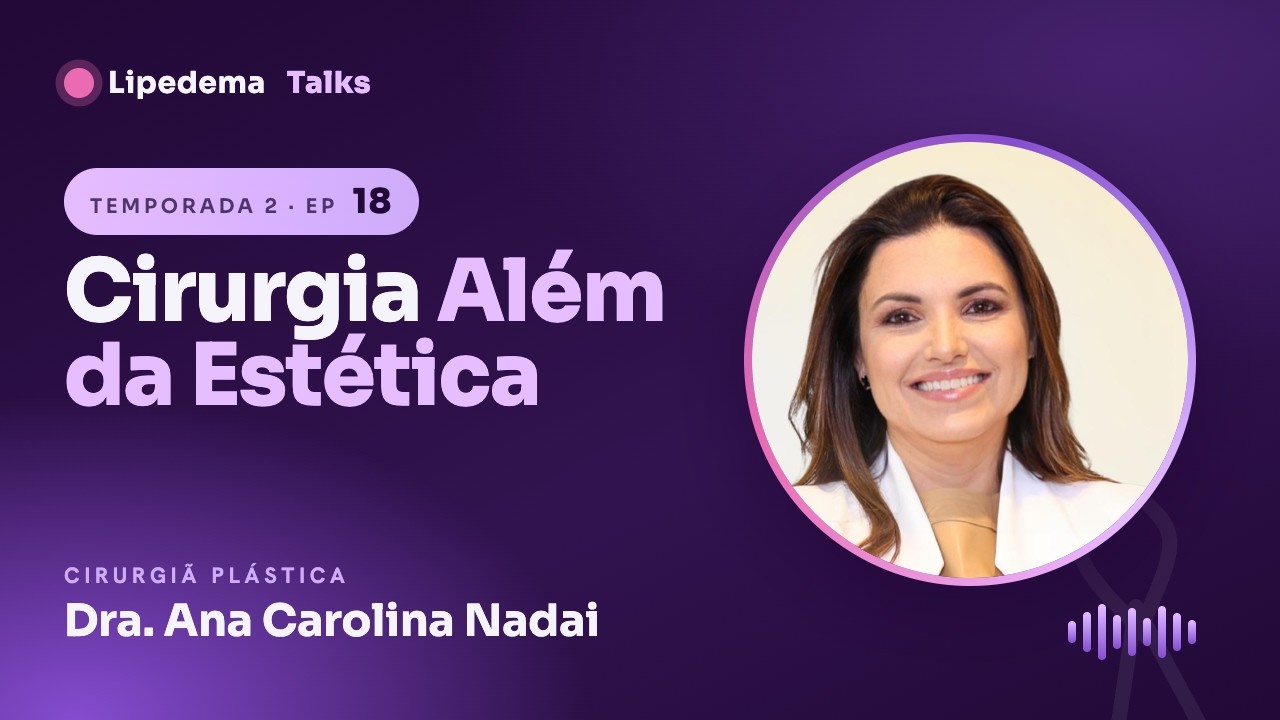 Lipedema Talks #18 · Cirurgia do Lipedema: quando vai além da estética