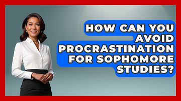 How Can You Avoid Procrastination For Sophomore Studies? - Steps to Sophomore Year