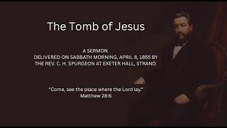 The Tomb of Jesus - Charles Spurgeon Sermon - 1855 - Matthew 28:6