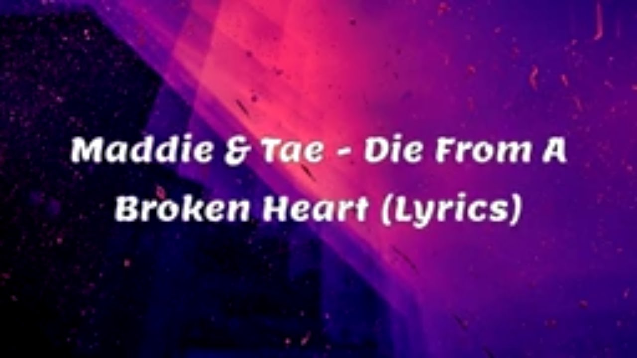 Maddie Tae Die From A Broken Heart Lyrics YouTube Maddie tae die from a broken heart lyrics youtube