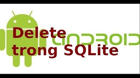 Android - Du an mau - Thao tac delete du lieu trong SQLite va Recycler view