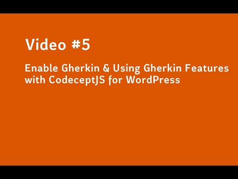 Video #5 Enable Gherkin & Using Gherkin Features with CodeceptJS for WordPress