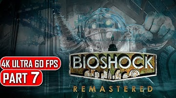 Bioshock Remastered - Gameplay Walkthrough Part 7 - 4K No Commentary