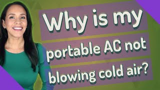 Why is my portable AC not blowing cold air?