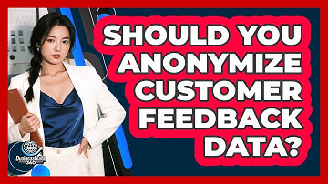 Should You Anonymize Customer Feedback Data?