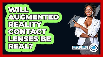 Will Augmented Reality Contact Lenses Be Real? - Optometry Knowledge Base