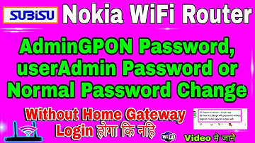 How To Change AdminGpon Or userAdmin password Without Login Home Gateway In Subisu Nokia WiFi ||