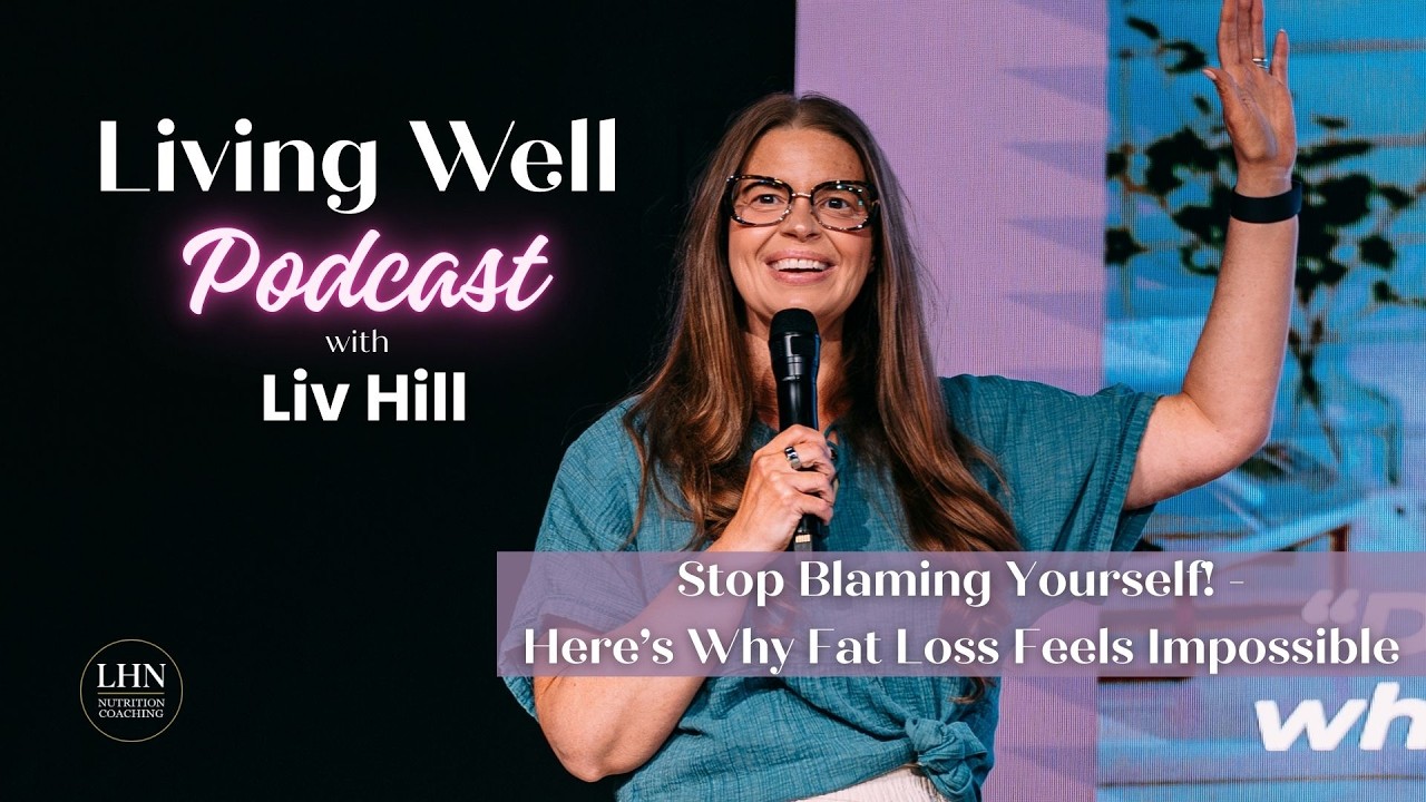 Living Well Podcast - Stop Blaming Yourself! -Here's Why Fat Loss Feels