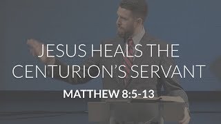 Jesus Heals The Centurions Servant Matthew 85-13