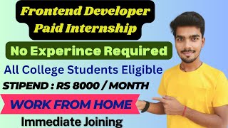 Frontend Developer Paid Internship | no experience required | Stipend: INR 8000 per month