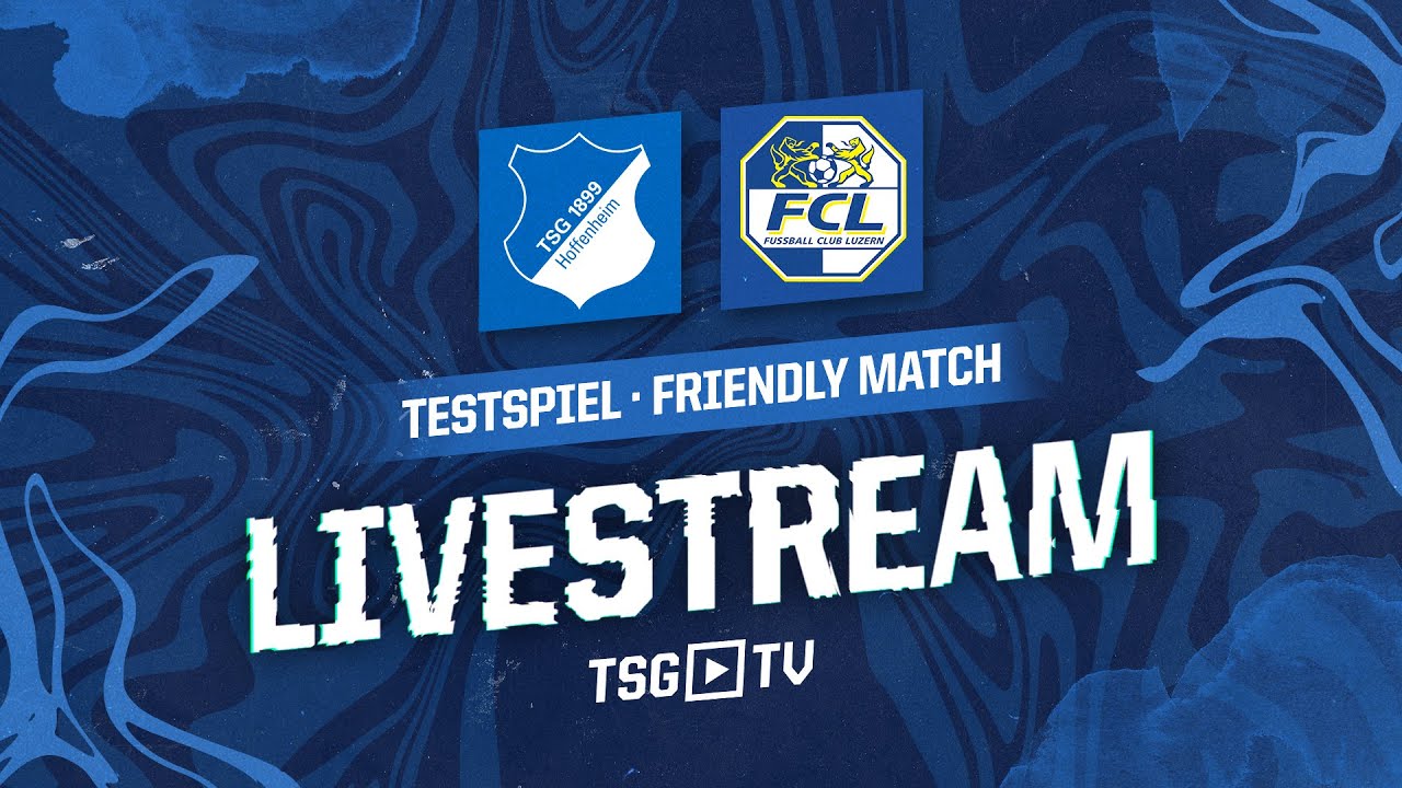 TSG Hoffenheim gegen FC Luzern im Livestream