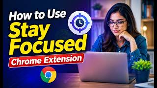 How to Use Stay Focused Chrome Extension