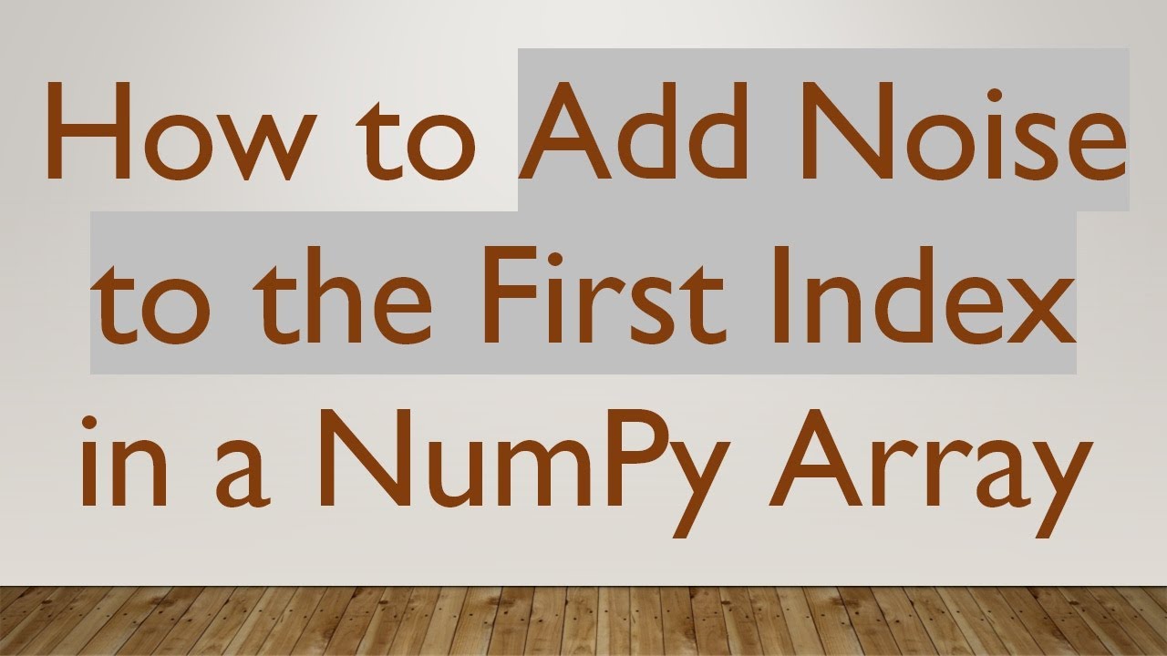How to Add Noise to the First Index in a NumPy Array - YouTube