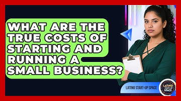 What Are The True Costs Of Starting And Running A Small Business? - Latino Start Up Space