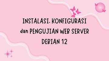 #6 Instalasi, Konfigurasi dan Pengujian Web Server Debian 12