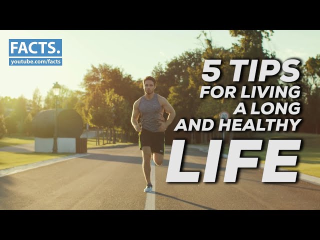 5 Tips for Living a Long and Healthy Life class=