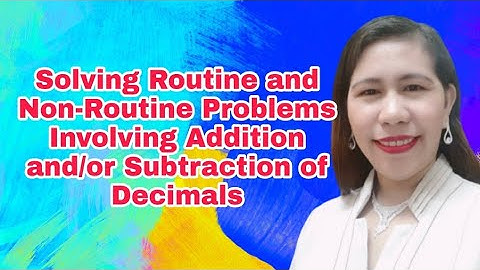 Math 6 Solving Routine and Non-Routine Problems Involving Addition and/or Subtraction of Decimals