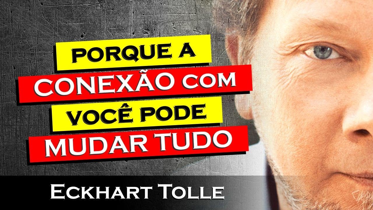 Porque a CONEXÃO interior REVOLUCIONA sua VIDA , ECKHART TOLLE DUBLADO , ECKHART TOLLE DUBLADO