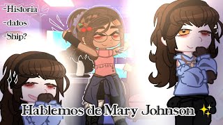 Hablemos de Mary Johnson ✨/ Datos/ Historia/ mención de Ship// Disfruten :3// Leer Descripción 