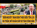 Toàn cảnh thế giới:“Biển người” Iran đem theo siêu tên lửa ra trận; Mỹ khẩn cấp sơ tán công dân