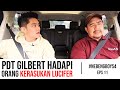 PDT GILBERT HADAPI ORANG KERASUKAN LUCIFER!! | #NebengBoy  S4 Eps 11