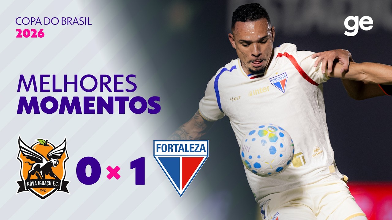 NOVA IGUAÇU 0 X 1 FORTALEZA | MELHORES MOMENTOS | COPA DO BRASIL 2026 | ge.globo