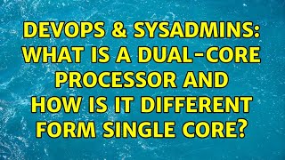 DevOps & SysAdmins: What is a dual-core processor and how is it different form single core? Wealth