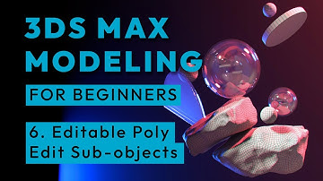 3ds Max modeling for beginners - Editable Poly Edit Sub-objects