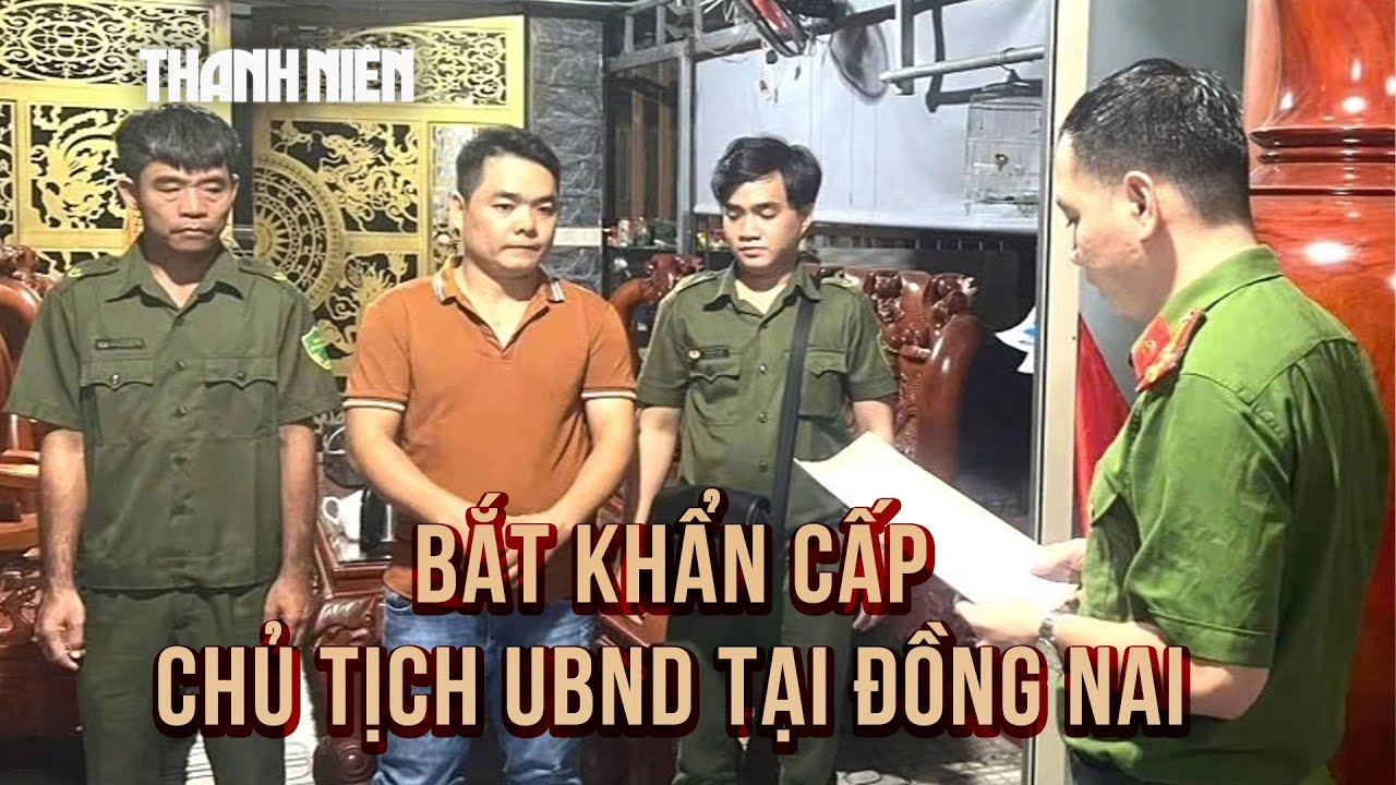 Công an tỉnh Đồng Nai thông tin vụ bắt khẩn cấp Chủ tịch UBND phường Trảng Dài