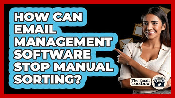 How Can Email Management Software Stop Manual Sorting? - TheEmailToolbox.com